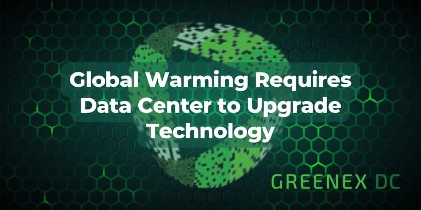 Global Warming Requires Data Center to Upgrade Technology