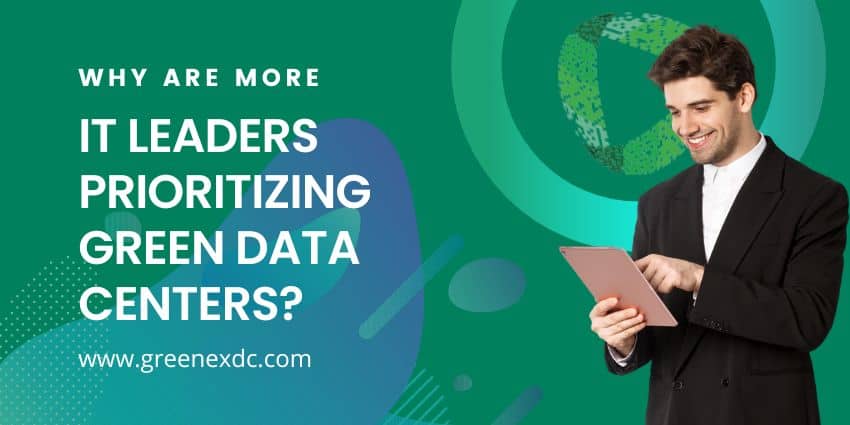 Why Are More IT Leaders Prioritizing Green Data Centers