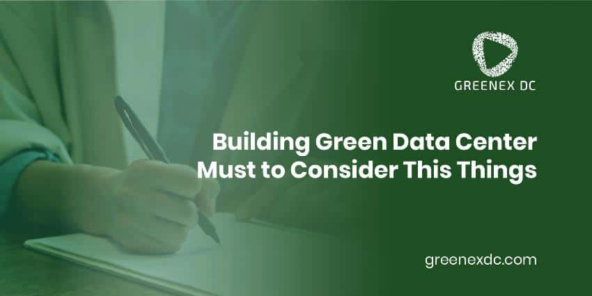 Building Green Data Center Must to Consider This Things