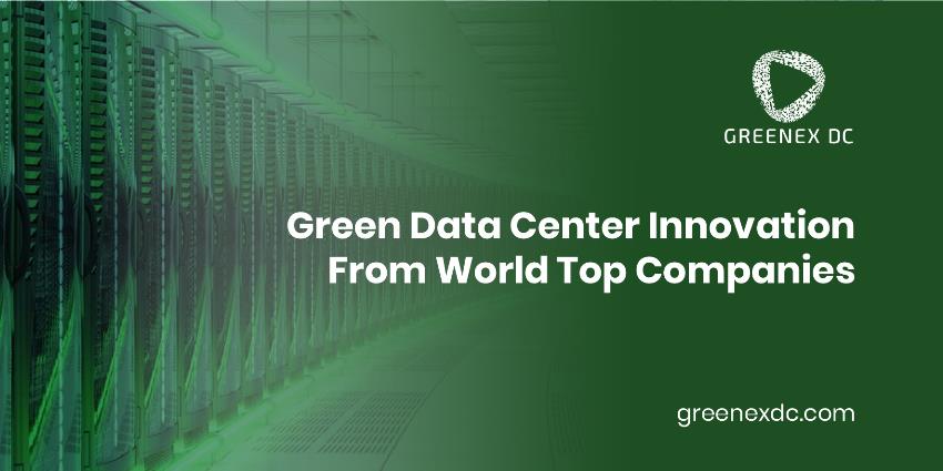 Green Data Center Innovation From World Top Companies