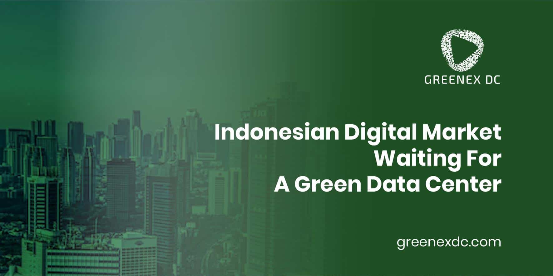 Indonesian Digital Market Needs More Green Data Center