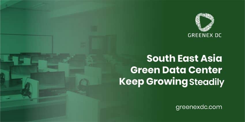 South East Asia Green Data Center Keep Growing Steadily