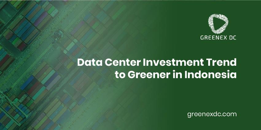 Data Center Investment Trend to Greener in Indonesia
