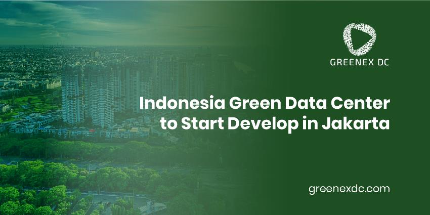 Indonesia Green Data Center to Start Develop in Jakarta