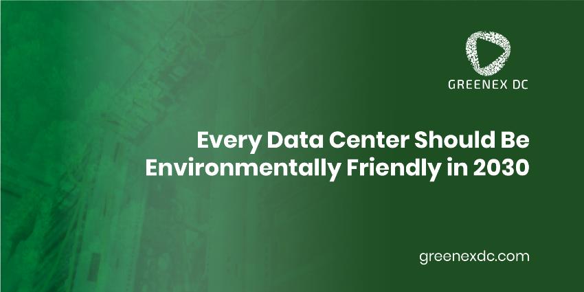 Why Data Center Should Be Eco-Friendly Data Center in 2030