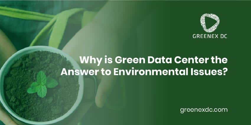 Why is Green Data Center the Answer to Environmental Issues