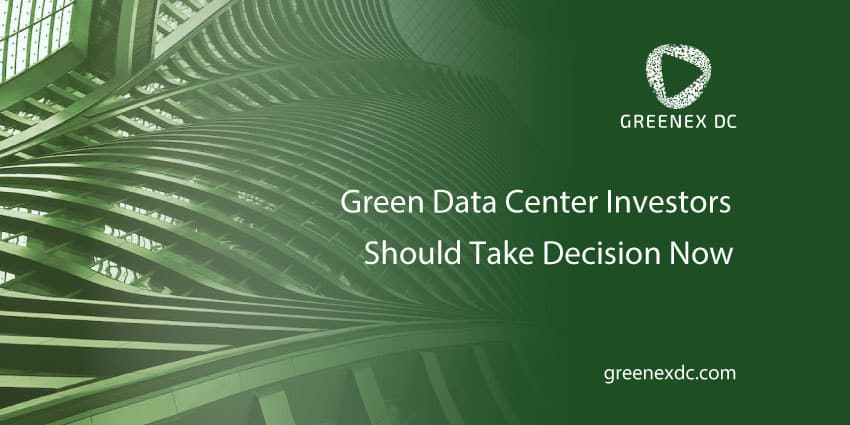 Green Data Center Investors Should Take Decision Now