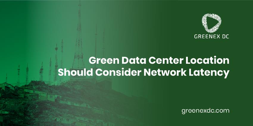 Green Data Center Location Should Consider Network Latency