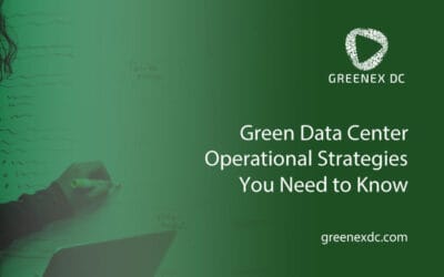 Green Data Center Operational Strategies You Need to Know