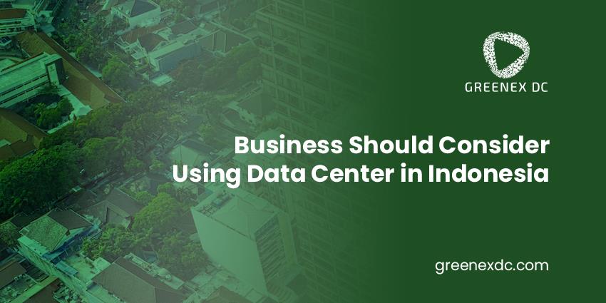 Business Should Consider Using Data Centers in Indonesia